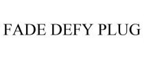 FADE DEFY PLUG
