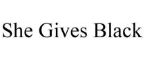 SHE GIVES BLACK