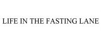 LIFE IN THE FASTING LANE