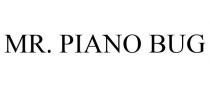 MR. PIANO BUG