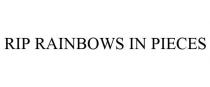 RIP RAINBOWS IN PIECES