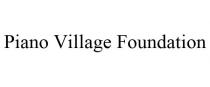 PIANO VILLAGE FOUNDATION