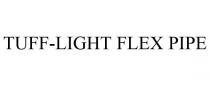 TUFF-LIGHT FLEX PIPE