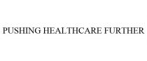 PUSHING HEALTHCARE FURTHER