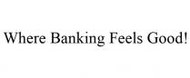 WHERE BANKING FEELS GOOD!