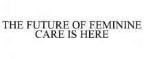 THE FUTURE OF FEMININE CARE IS HERE