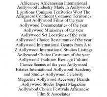AFRICANESE AFRICANESIAN INTERNATIONAL AOLLYWOOD INDUSTRY MADE IN AOLLYWOOD LOCATIONS COMMON TERRITORIES WEST THE AFRICANESE CONTINENT COMMON TERRITORIES EAST AOLLYWOOD FILMS OF THE YEAR AOLLYWOOD DOCUMENTARIES OF THE YEAR AOLLYWOOD MINISERIES OF THE YEAR AOLLYWOOD SET LOCATIONS OF THE YEAR AOLLYWOOD CHOICE RESTAURANTS OF THE YEAR AOLLYWOOD INTERNATIONAL GENRES FROM A TO Z AOLLYWOOD INTERNATIONAL STUDIOS LISTINGS AOLLYWOOD CHOICE COSTUMES OF THE YEAR AOLLYWOOD TRADITION HERITAGE CULTURAL CHOICE SCENES OF THE YEAR AOLLYWOOD ESTATES INTERNATIONAL AOLLYWOOD ACADEMY AND STUDIES AOLLYWOOD CELEBRITY MAGAZINE AOLLYWOOD ACCESSORY BRANDS AOLLYWOOD STUDIO DIGEST MAGAZINE AOLLYWOOD CHOICE FESTIVALS AFRICANESE FILM & ASSOCIATES