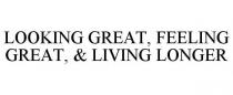 LOOKING GREAT, FEELING GREAT, & LIVING LONGER