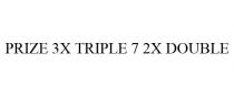 PRIZE 3X TRIPLE 7 2X DOUBLE