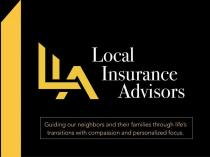 LIA LOCAL INSURANCE ADVISORS GUIDING OUR NEIGHBORS AND THEIR FAMILIES THROUGH LIFE'S TRANSITIONS WITH COMPASSION AND PERSONALIZED FOCUS.