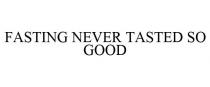FASTING NEVER TASTED SO GOOD