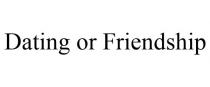 DATING OR FRIENDSHIP
