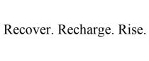 RECOVER. RECHARGE. RISE.