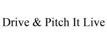 DRIVE & PITCH IT LIVE