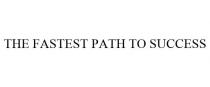 THE FASTEST PATH TO SUCCESS