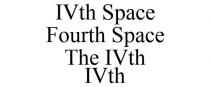 IVTH SPACE FOURTH SPACE THE IVTH IVTH