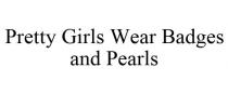 PRETTY GIRLS WEAR BADGES AND PEARLS