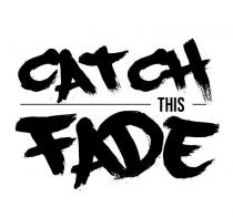CATCH THIS FADE