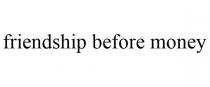 FRIENDSHIP BEFORE MONEY
