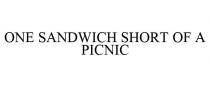 ONE SANDWICH SHORT OF A PICNIC