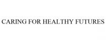 CARING FOR HEALTHY FUTURES