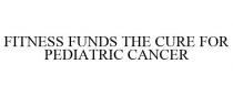 FITNESS FUNDS THE CURE FOR PEDIATRIC CANCER
