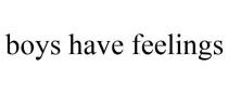 BOYS HAVE FEELINGS