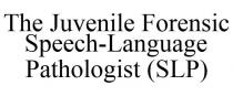 THE JUVENILE FORENSIC SPEECH-LANGUAGE PATHOLOGIST (SLP)