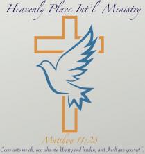 HEAVENLY PLACE INT'L MINISTRY MATTHEW 11:28 COME UNTO ME ALL, YOU WHO ARE WEARY AND BURDEN, AND I WILL GIVE YOU REST