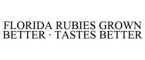 FLORIDA RUBIES GROWN BETTER TASTES BETTER