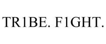 TR1BE. F1GHT.