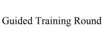 GUIDED TRAINING ROUND