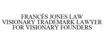 FRANCS JONES LAW VISIONARY TRADEMARK LAWYER FOR VISIONARY FOUNDERS