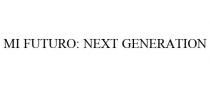 MI FUTURO: NEXT GENERATION