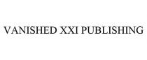 VANISHED XXI PUBLISHING