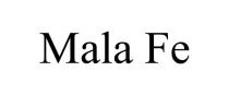 MALA FE