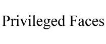 PRIVILEGED FACES