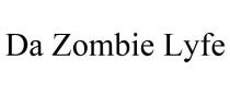 DA ZOMBIE LYFE