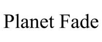 PLANET FADE
