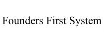 FOUNDERS FIRST SYSTEM