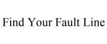 FIND YOUR FAULT LINE