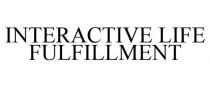 INTERACTIVE LIFE FULFILLMENT