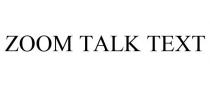 ZOOM TALK TEXT