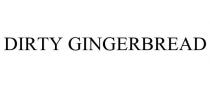 DIRTY GINGERBREAD