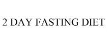 2 DAY FASTING DIET