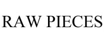 RAW PIECES