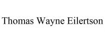 THOMAS WAYNE EILERTSON