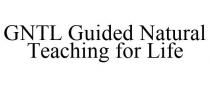 GNTL GUIDED NATURAL TEACHING FOR LIFE