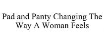 PAD AND PANTY CHANGING THE WAY A WOMAN FEELS