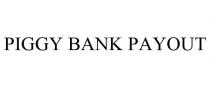 PIGGY BANK PAYOUT